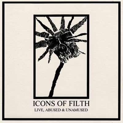 Icons of Filth : Live, Abused & Unamused